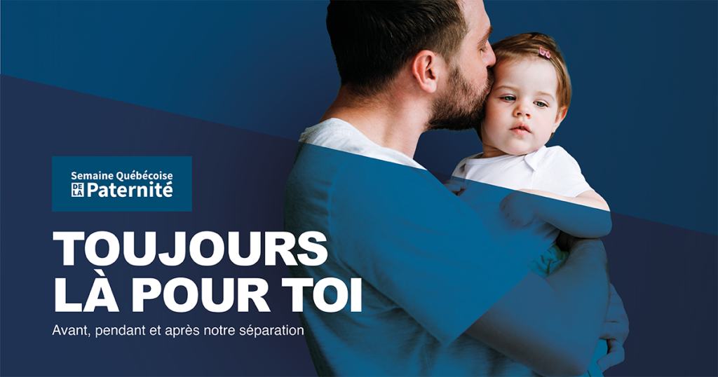 Toujours là pour toi – Semaine Québécoise de la paternité 2024